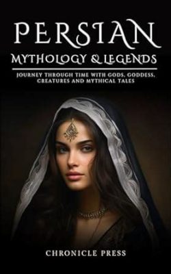  Myths of Persia: An Immersive Journey into Ancient Legends and Tales