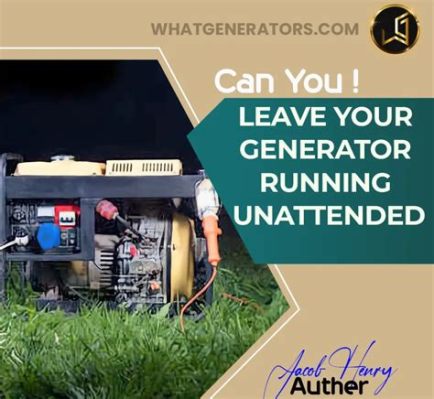 Can You Leave a Generator Running Unattended? Exploring the Myths and Realities