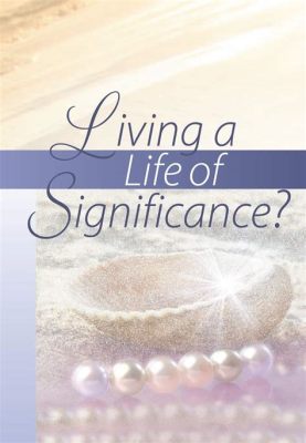  Living a Life of Significance:  A Timeless Guide To Maximizing Every Moment