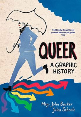  “Queer: A Graphic History”  A Vibrant Exploration of Identity and the Pursuit of Love!